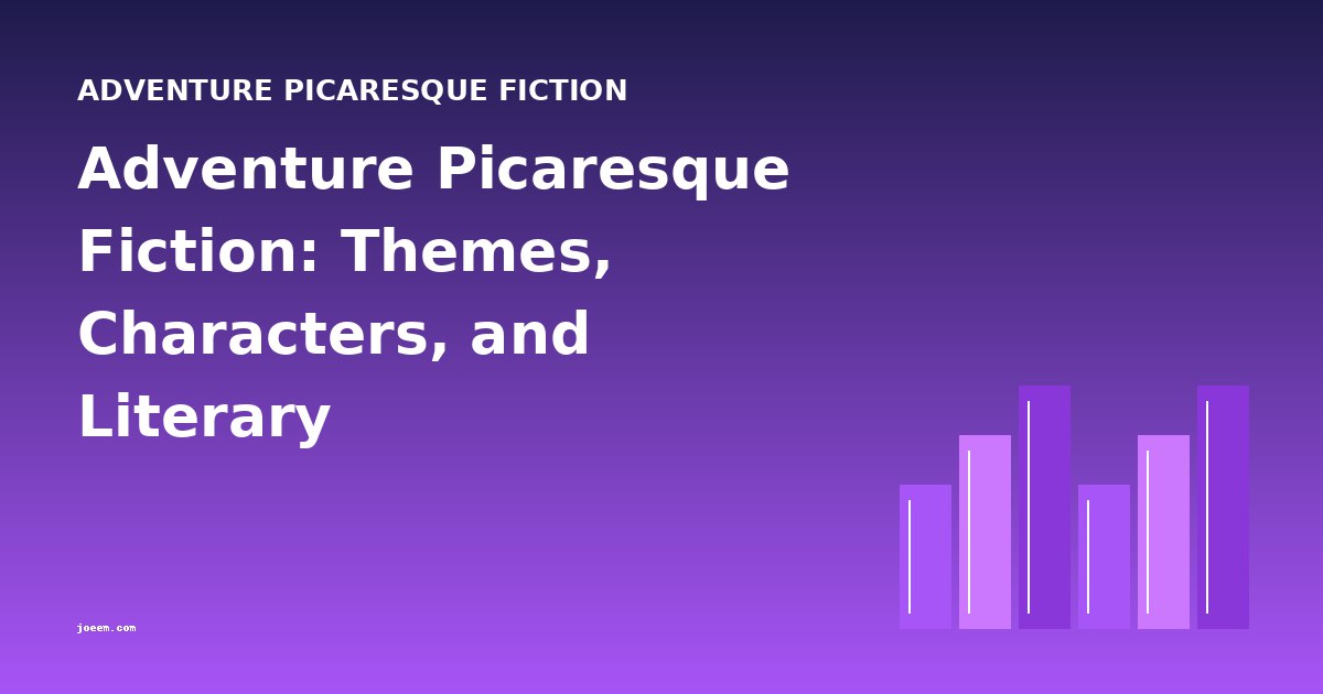Adventure Picaresque Fiction: Themes, Characters, and Literary Cross-Comparisons