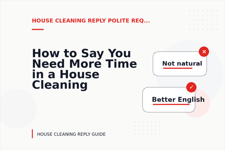 How to Say You Need More Time in a House Cleaning Reply How to Say You Need More Time in a House Cleaning Reply