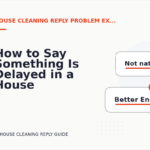 How to Say Something Is Delayed in a House Cleaning Reply
