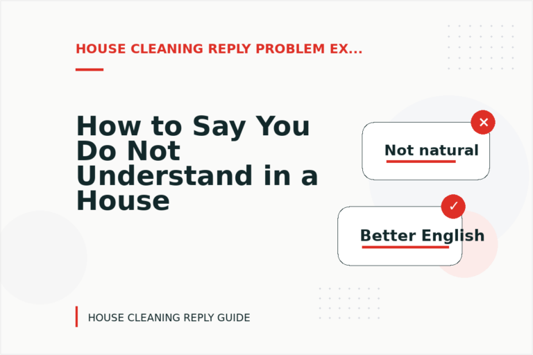 How to Say You Do Not Understand in a House Cleaning Reply How to Say You Do Not Understand in a House Cleaning Reply