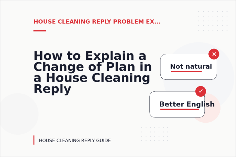 How to Explain a Change of Plan in a House Cleaning Reply How to Explain a Change of Plan in a House Cleaning Reply