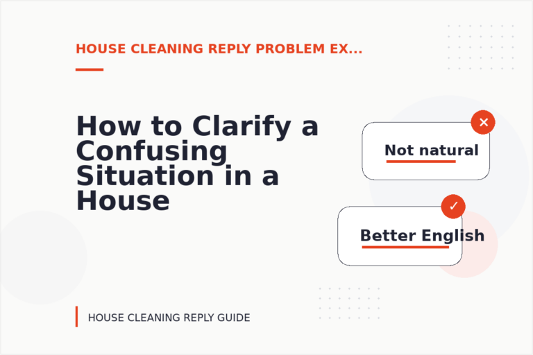 How to Clarify a Confusing Situation in a House Cleaning Reply How to Clarify a Confusing Situation in a House Cleaning Reply