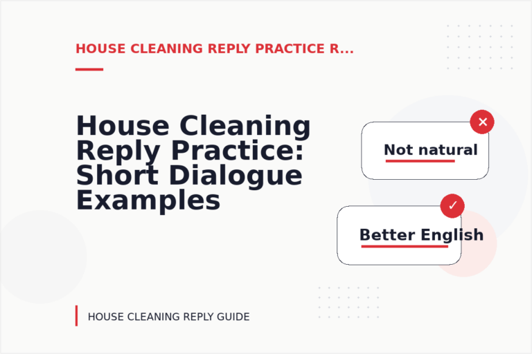 House Cleaning Reply Practice: Short Dialogue Examples House Cleaning Reply Practice: Short Dialogue Examples