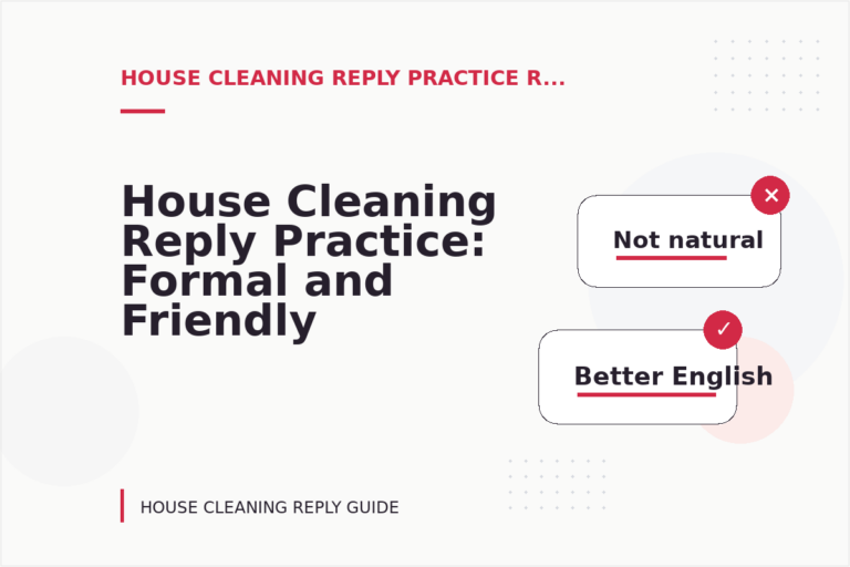 House Cleaning Reply Practice: Formal and Friendly Versions House Cleaning Reply Practice: Formal and Friendly Versions