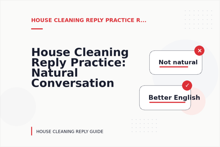 House Cleaning Reply Practice: Natural Conversation Lines House Cleaning Reply Practice: Natural Conversation Lines